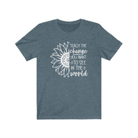 Teach the Change You Want to See/ Bella + Canvas Short Sleeve Tee / Teacher T-shirt