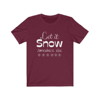 Let It Snow Somewhere Else - Bella + Canvas Unisex Jersey Short Sleeve Tee