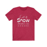 Let It Snow Somewhere Else - Bella + Canvas Unisex Jersey Short Sleeve Tee