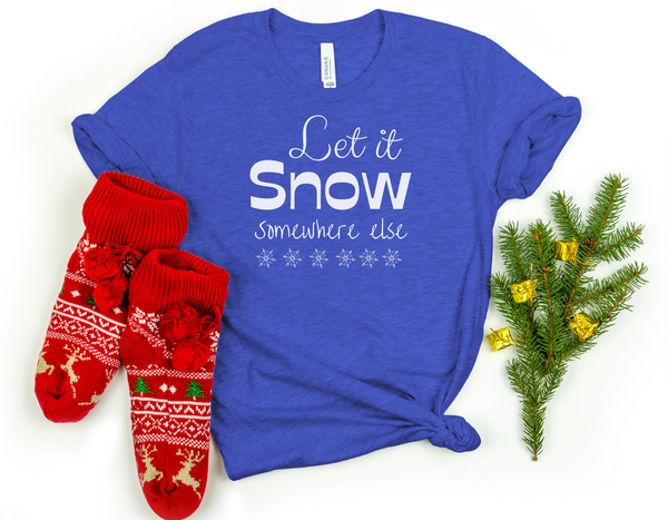 Let It Snow Somewhere Else - Bella + Canvas Unisex Jersey Short Sleeve Tee